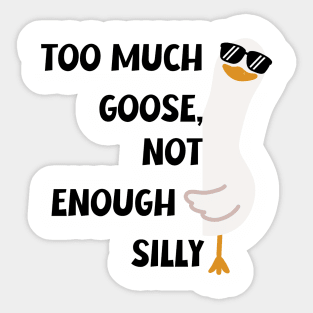 Funny "Too Much Goose, Not Enough Silly" T-Shirt - Unique Silly Graphic Tee for Everyday Fun, Ideal Gift for Laughter Lovers Sticker